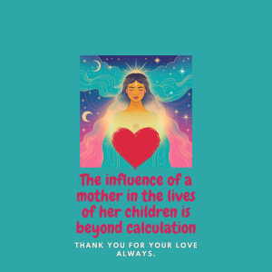 Spiritual illustration of a serene mother figure glowing with light and holding a large red heart, surrounded by celestial elements, with the quote: "The influence of a mother in the lives of her children is beyond calculation."