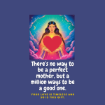 Inspirational art print of a glowing mother figure holding a red heart, surrounded by vibrant clouds and stars. The quote reads: “There’s no way to be a perfect mother, but a million ways to be a good one.” Subtext says: “Your love is timeless and so is this gift.” Set on a deep violet-blue background.