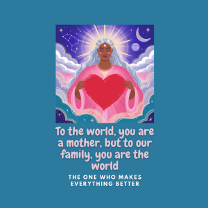 Inspirational art print featuring a radiant woman holding a glowing red heart, surrounded by celestial clouds, stars, and a crescent moon. Text reads: "To the world, you are a mother, but to our family, you are the world. To the one who makes everything better."