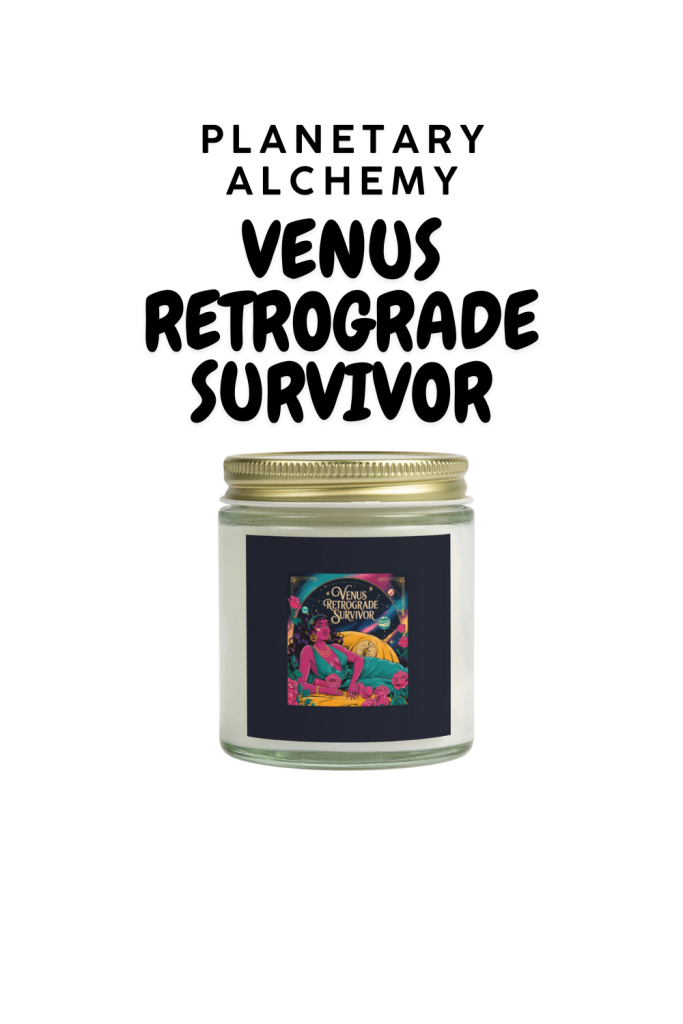 Retrograde Venus Survivor - “Made it through the cosmic storm” Candle 1 Venus Retrograde Survivor candle with celestial-themed label.