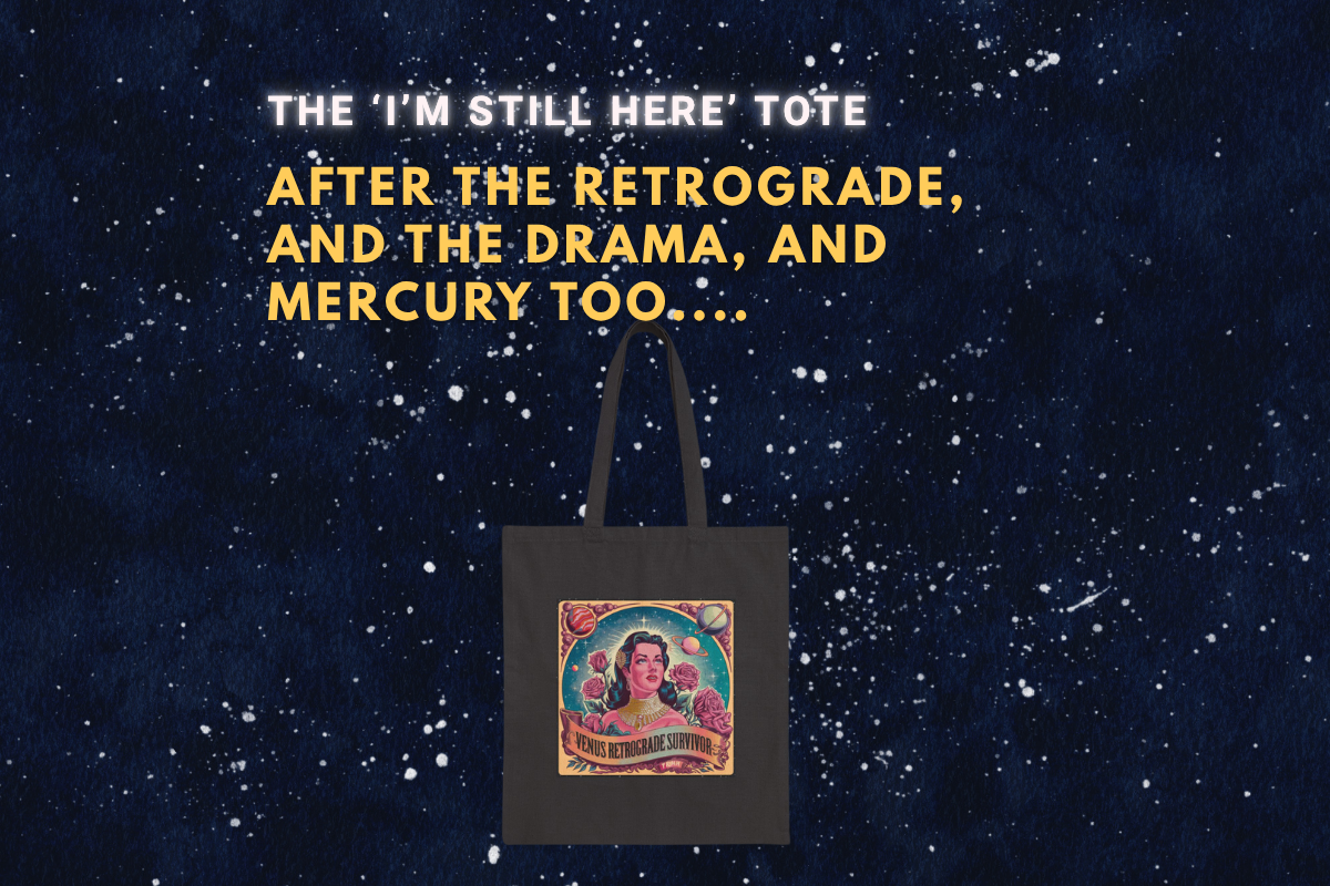 Canvas tote bag featuring starry background and bold quote: “The ‘I’m Still Here’ Tote – After the retrograde, and the drama, and Mercury too…”