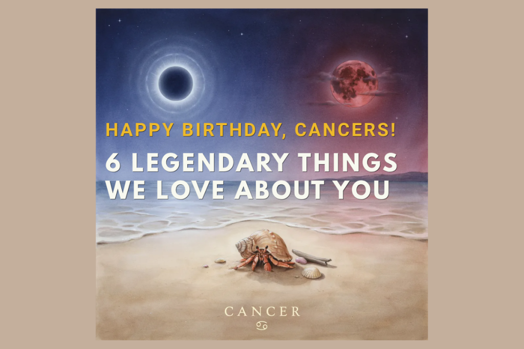 Happy Birthday Cancers! 6 Legendary Things We Love About the Cancer Zodiac Sign